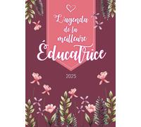 L’agenda de la meilleure Educatrice 2025: Planner Semainier | Calendrier de Novembre 2024 à Décembre 2025 | Format A5 | 128 pages | Cadeau personnalisé pour la plus formidable des femmes