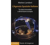 L' agenzia spaziale italiana. Tra Stato innovatore e dimensione europea
