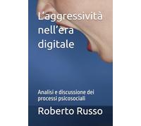 L’aggressività nell’era digitale: Analisi e discussione dei processi psicosociali