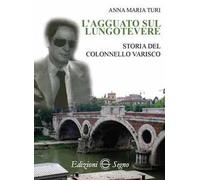 L' agguato sul lungotevere. Storia del colonnello Varisco