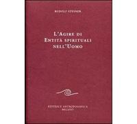 L'agire di entità spirituali nell'uomo - Steiner Rudolf
