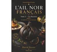 L’Ail Noir Français: Tome 2 : Les Recettes - Nouvelle édition 2026