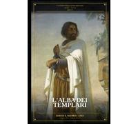 L’Alba dei Cavalieri Templari: Serie: La Storia delle Otto Crociate - Libro 4