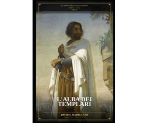 L’Alba dei Cavalieri Templari: Serie: La Storia delle Otto Crociate - Libro 4