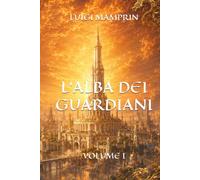 L’ALBA DEI GUARDIANI: Volume 1