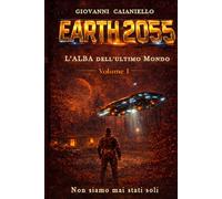 L’Alba dell’ultimo mondo: Terra 2055 - Volume I