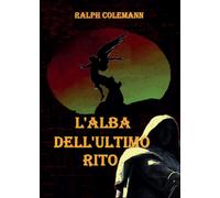 L’alba dell’ultimo rito di Ralph Colemann, 2016, Youcanprint