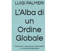 L’Alba Di Un Ordine Globale: Costituzione, cooperazione e responsabilità in un mondo interdipendente