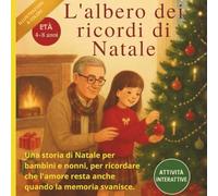 L’ALBERO DEI RICORDI DI NATALE: Una storia di Natale per bambini e nonni, per ricordare che l’amore resta anche quando la memoria svanisce.