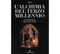 L' alchimia del terzo millennio. La conoscenza della luce vivente