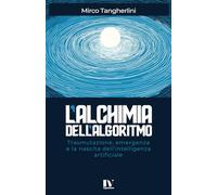 L’ALCHIMIA DELL’ALGORITMO: Trasmutazione, emergenza e la nascita dell’intelligenza artificiale