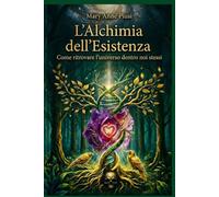 L’Alchimia dell’Esistenza: Come ritrovare l’universo dentro noi stessi