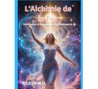 L' Alchimie de la FOI - Révélation à a guérison de l'humanité