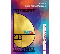 L’alchimista all’opera. Primo quaderno di A. M. Morsucci, 2020, Youcanprint