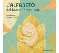 L' alfabeto del bambino naturale. Ediz. illustrata