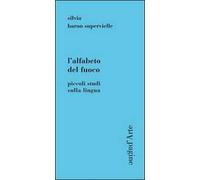 L' alfabeto del fuoco. Piccoli studi sulla lingua