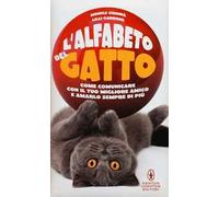 L' alfabeto del gatto. Come comunicare con il tuo migliore amico e amarlo sempre di più