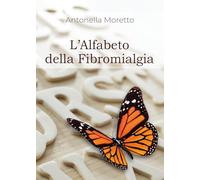 Libri Moretto Antonella - L' Alfabeto Della Fibromialgia