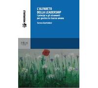 L' alfabeto della leadership. I principi e gli strumenti per gestire le risorse umane