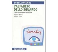 L' alfabeto dello sguardo. Capire il linguaggio audiovisivo