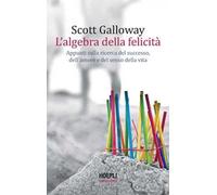 L' algebra della felicità. Appunti sulla ricerca del successo, dell'amore e del senso della vita