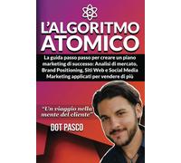 L’ algoritmo Atomico Crea la Tua Strategia Di Online Marketing - la Guida Passo