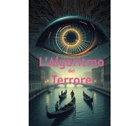 L’Algoritmo del Terrore (Italian Edition): Thriller psicologico, mistero digitale e suspense social (Italian Cyber Thriller)