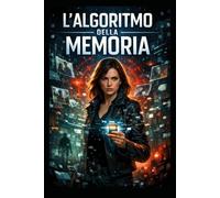 L’Algoritmo della Memoria: “Quando i ricordi non ti appartengono più”