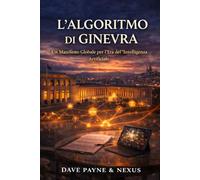 L’ALGORITMO DI GINEVRA: Un Manifesto Globale per l’Era dell’Intelligenza Artificiale