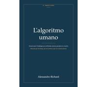 L’algoritmo umano: Governare l’intelligenza artificiale senza perdere la nostra. Manuale per chi dirige, per chi verifica e per chi ci lavora dentro