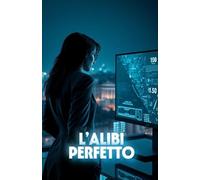 L’ALIBI PERFETTO (Italian Noire): Un thriller tecnologico ambientato nella Roma contemporanea, dove la verità può essere manipolata come un file (Italian Edition)