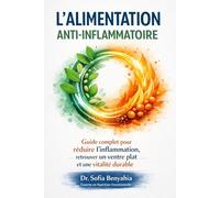 L’Alimentation Anti-Inflammatoire: Guide complet pour réduire l’inflammation, retrouver un ventre plat et une vitalité durable