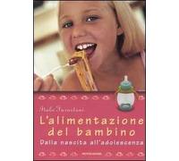 L' alimentazione del bambino. Dalla nascita all'adolescenza