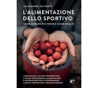 L' alimentazione dello sportivo. Come andare più forte e stare meglio