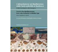 L' alimentazione nel Mediterraneo dalla Tarda antichità al Medioevo. Dalla Sardegna alla Spagna-Food in the Mediterranean from Late Antiquity to Middle Age. From Sardinia to Spain. Ediz. bilingue