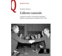 L’alleato naturale: I rapporti tra Italia e Germania Occidentale dopo la seconda guerra mondiale (1945-1955)