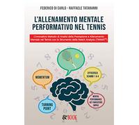 L’allenamento Mentale Performativo nel Tennis. L’innovativo Metodo di Analisi della Prestazione e Allenamento Mentale nel Tennis con lo Strumento della Match Analysis (TMMAT©)
