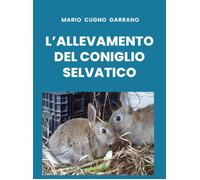 L’allevamento del coniglio selvatico di Mario Cugno Garrano, 2019, Youcanprint