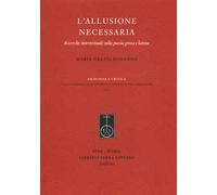 L' allusione necessaria. Ricerche intertestuali sulla poesia greca e latina