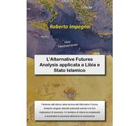L’Alternative Futures Analysis applicata a Libia e Stato Islamico - Impegno