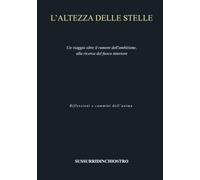 L’altezza delle stelle: Un viaggio oltre il rumore dell'ambizione, alla ricerca del fuoco interiore