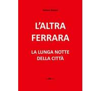 L' altra Ferrara. La lunga notte della città. Nuova ediz. Con DVD-ROM