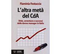 L' altra metà del CdA. Sfide, avventure e successi delle donne manager in Italia