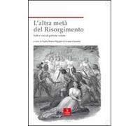 L' altra metà del Risorgimento. Volti e voci di patriote venete
