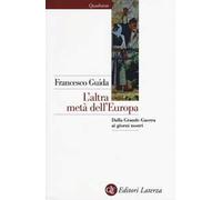 L' altra metà dell'Europa. Dalla grande guerra ai giorni nostri
