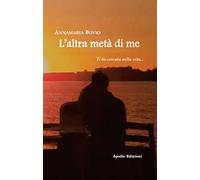 L' altra metà di me. Ti ho cercato nella vita...