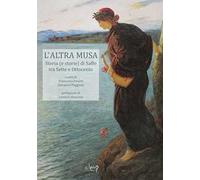 L' altra musa. Storia (e storie) di Saffo tra Sette e Ottocento