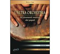 Libri Barbara Filippi - L' Altra Orchestra. Gli Strumenti Musicali Dei Popoli