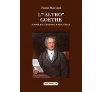 L'«altro» Goethe. Gnosi, esoterismo, massoneria - [Edizioni Solfanelli]