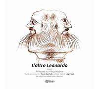 L' altro Leonardo. Riflessioni su un'inquietudine. Ediz. illustrata